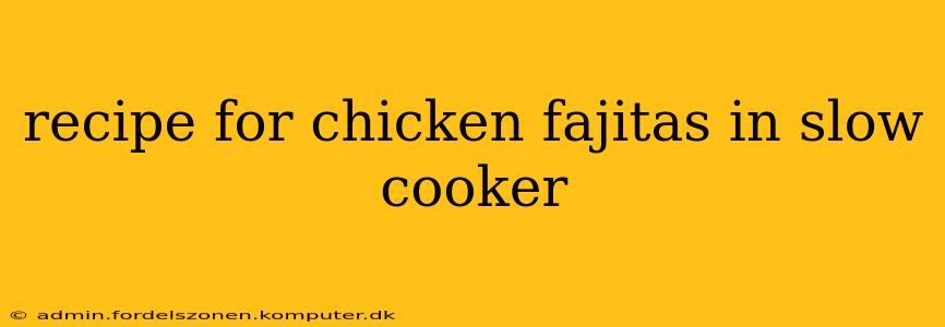recipe for chicken fajitas in slow cooker