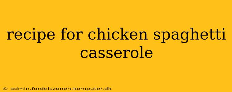 recipe for chicken spaghetti casserole