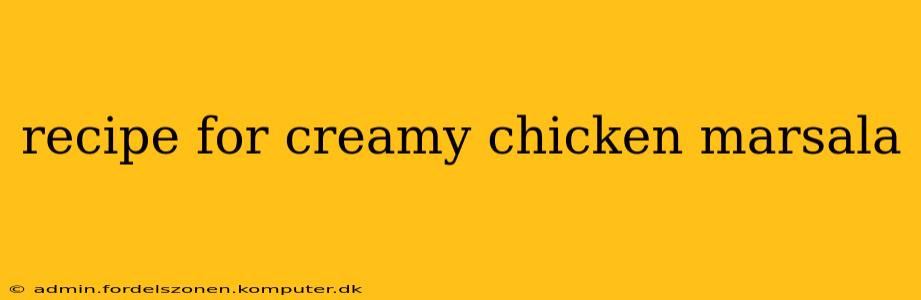 recipe for creamy chicken marsala