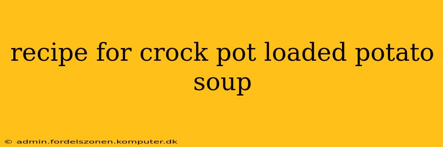 recipe for crock pot loaded potato soup