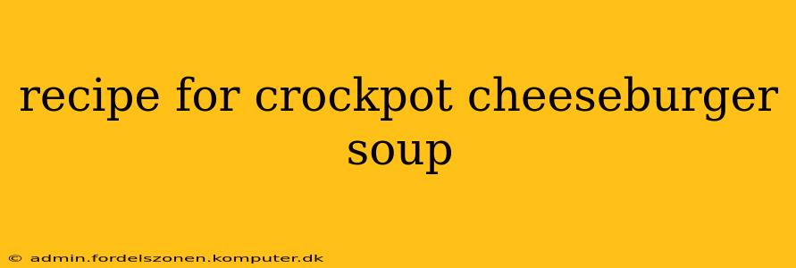 recipe for crockpot cheeseburger soup