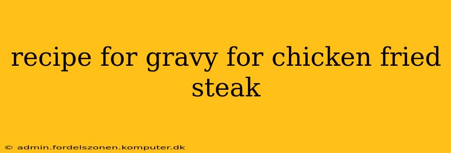 recipe for gravy for chicken fried steak