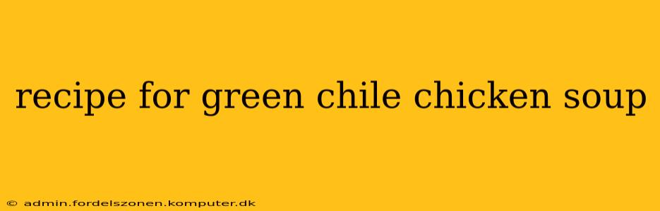 recipe for green chile chicken soup