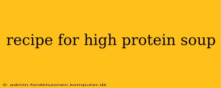 recipe for high protein soup