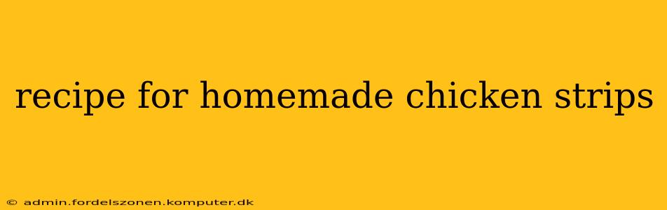 recipe for homemade chicken strips