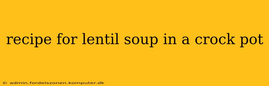 recipe for lentil soup in a crock pot