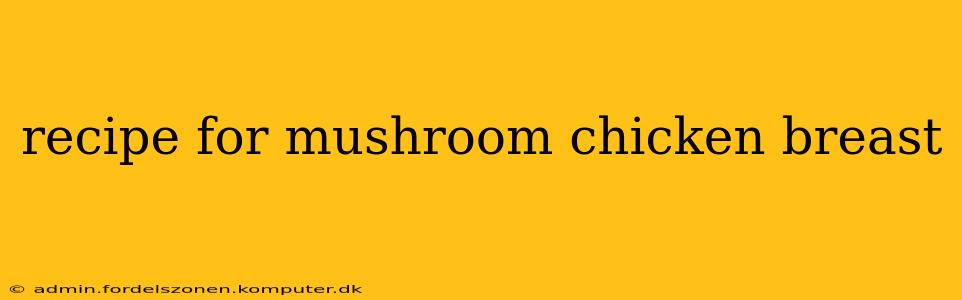 recipe for mushroom chicken breast