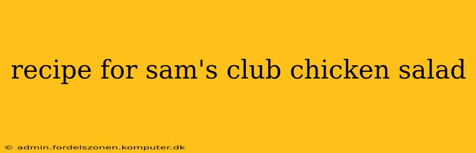 recipe for sam's club chicken salad