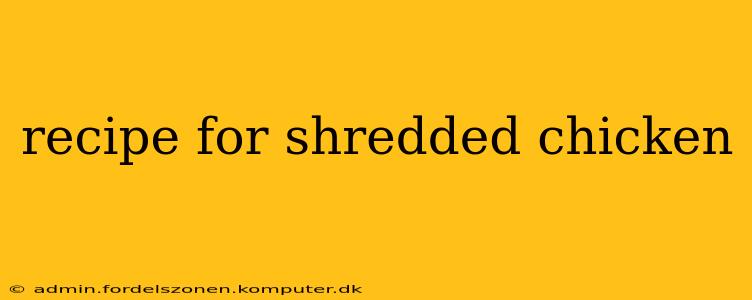 recipe for shredded chicken