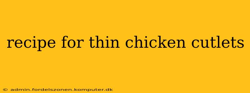 recipe for thin chicken cutlets