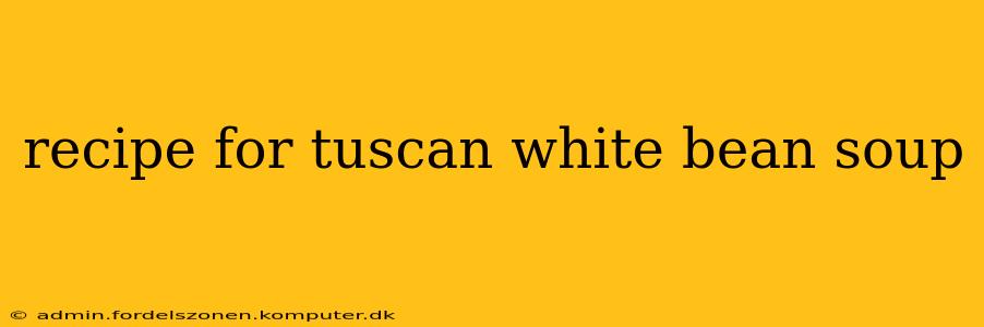 recipe for tuscan white bean soup