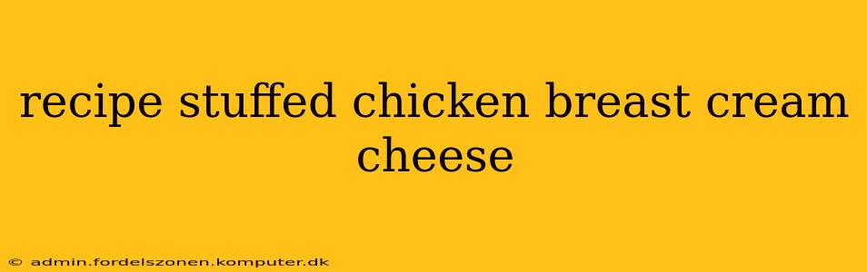 recipe stuffed chicken breast cream cheese