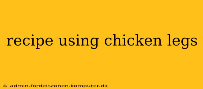 recipe using chicken legs