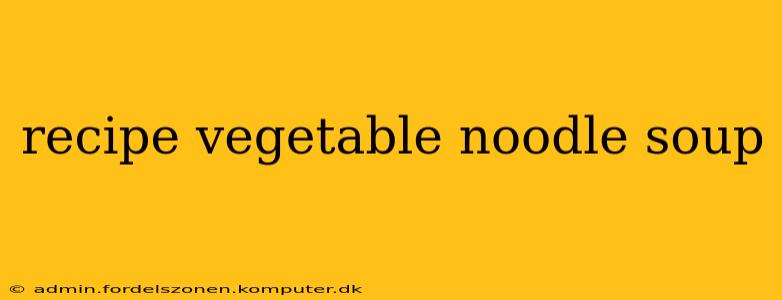 recipe vegetable noodle soup