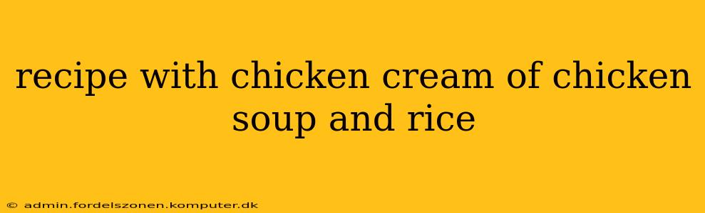 recipe with chicken cream of chicken soup and rice