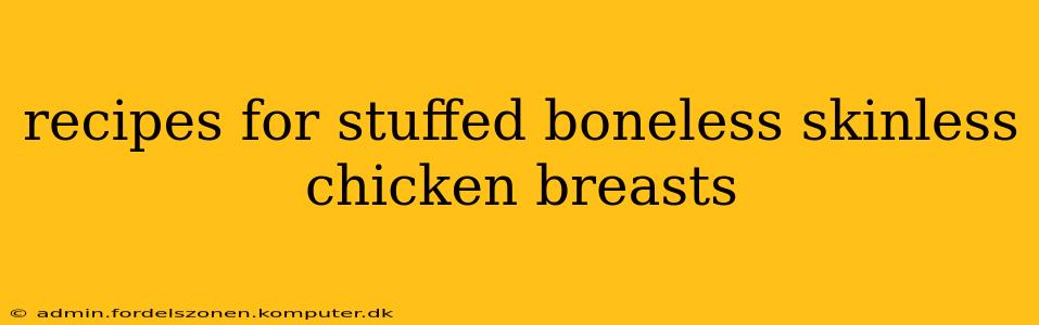 recipes for stuffed boneless skinless chicken breasts