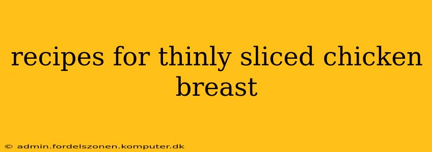 recipes for thinly sliced chicken breast