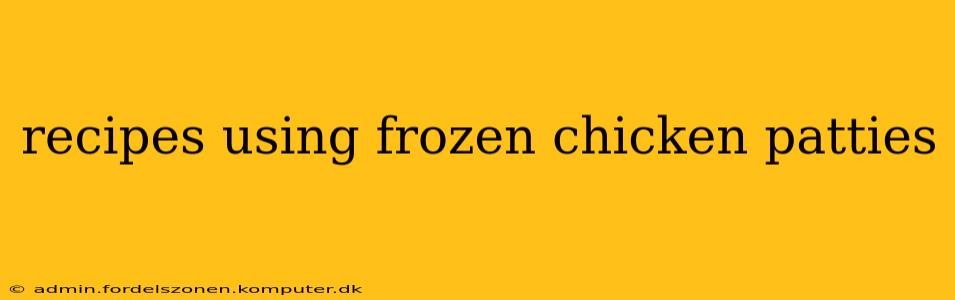 recipes using frozen chicken patties