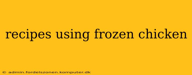 recipes using frozen chicken