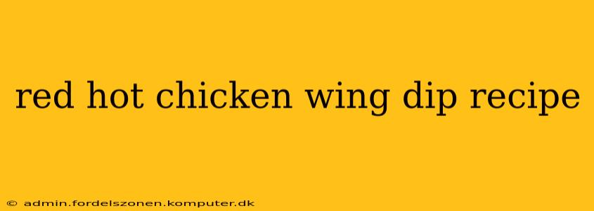 red hot chicken wing dip recipe