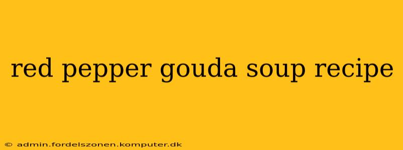 red pepper gouda soup recipe