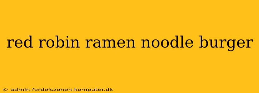 red robin ramen noodle burger