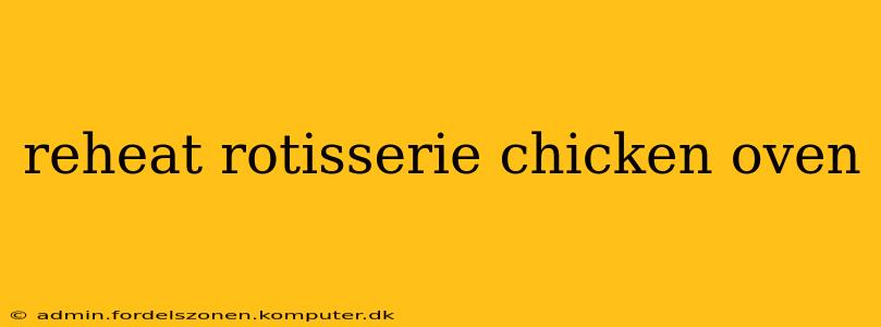 reheat rotisserie chicken oven