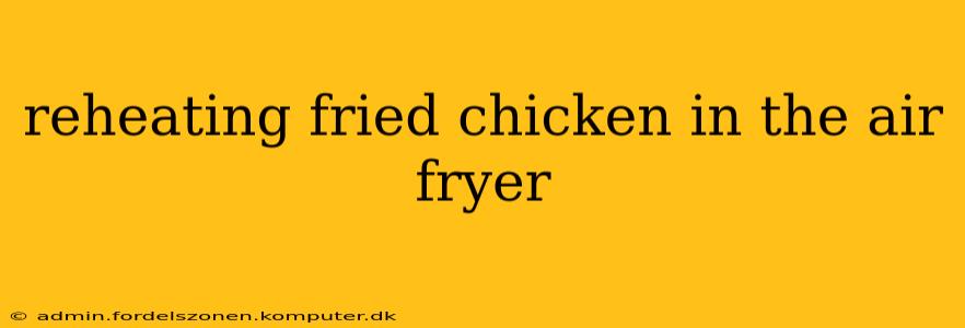 reheating fried chicken in the air fryer