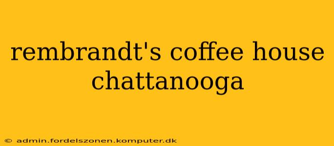 rembrandt's coffee house chattanooga
