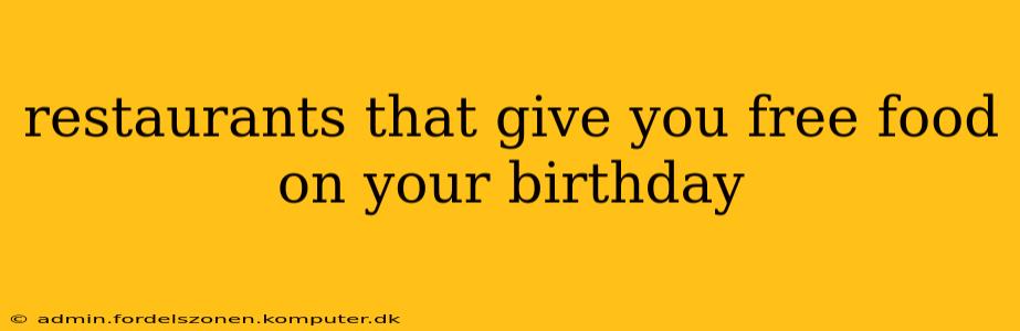 restaurants that give you free food on your birthday