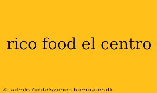rico food el centro