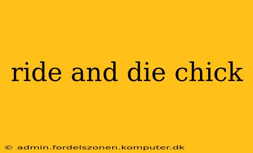 ride and die chick