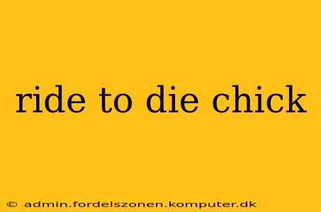 ride to die chick