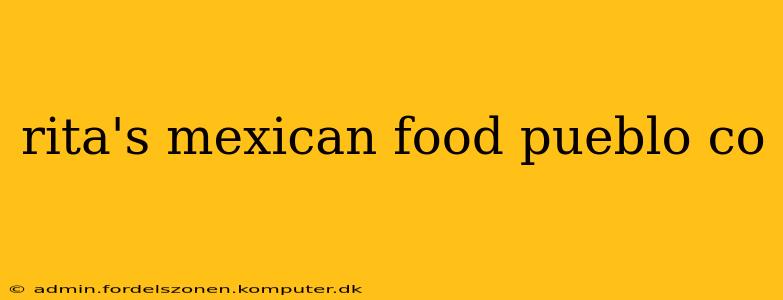 rita's mexican food pueblo co