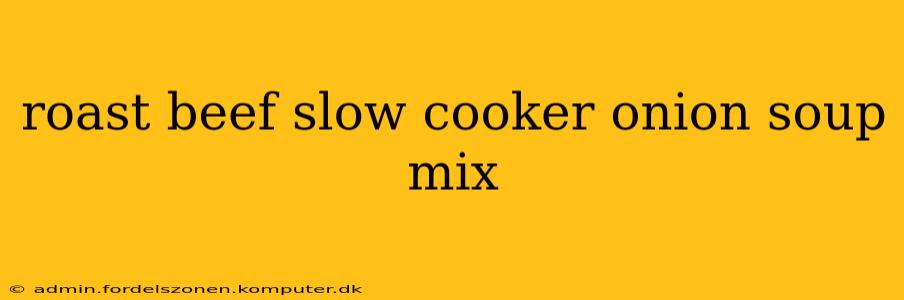 roast beef slow cooker onion soup mix