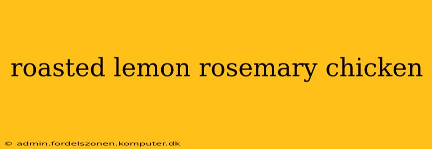 roasted lemon rosemary chicken