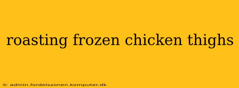 roasting frozen chicken thighs