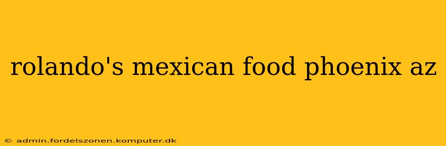 rolando's mexican food phoenix az