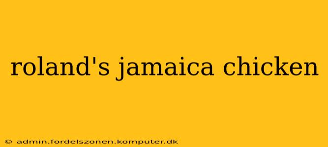 roland's jamaica chicken