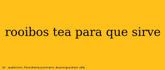rooibos tea para que sirve