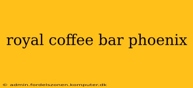 royal coffee bar phoenix