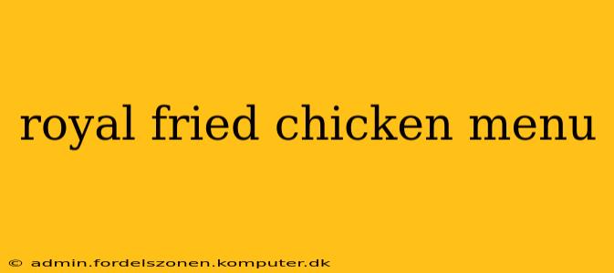 royal fried chicken menu