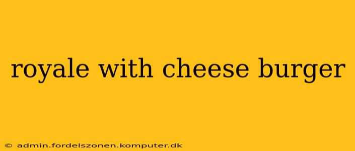 royale with cheese burger