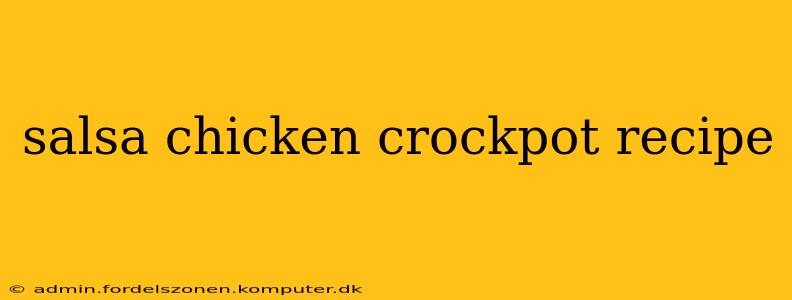 salsa chicken crockpot recipe