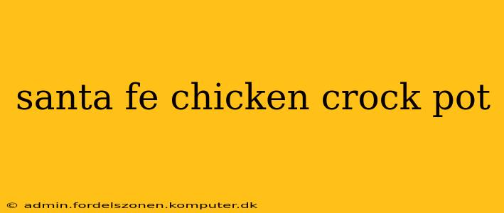 santa fe chicken crock pot