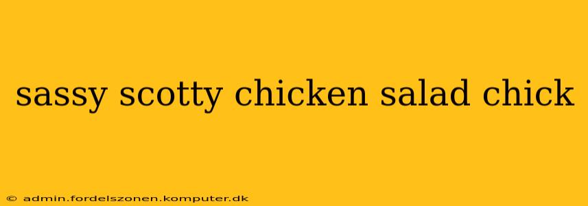 sassy scotty chicken salad chick