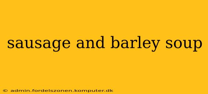 sausage and barley soup