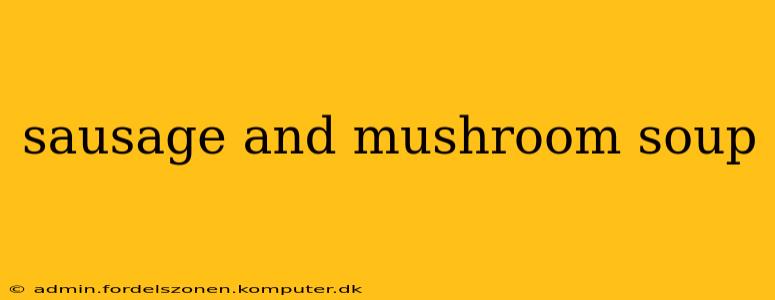 sausage and mushroom soup