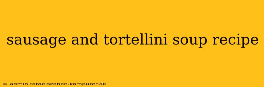 sausage and tortellini soup recipe
