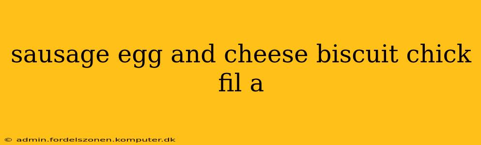 sausage egg and cheese biscuit chick fil a
